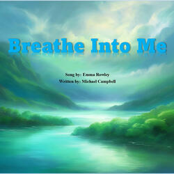 Breathe Into Me