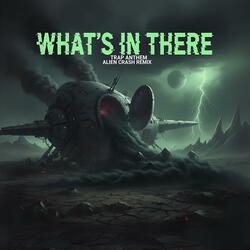 WHAT'S IN THERE (feat. Ion Iacob) (Trap Anthem Alien Crash Remix)