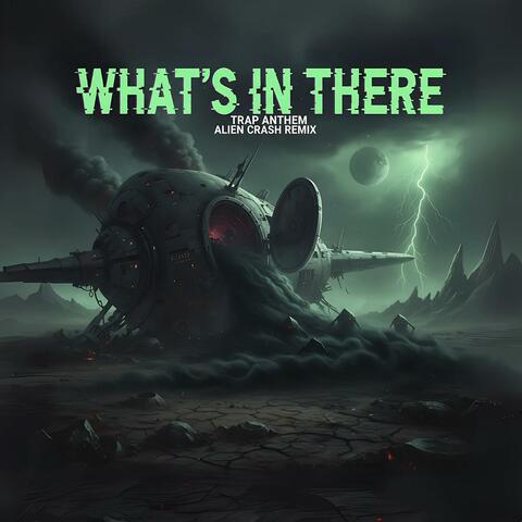 WHAT'S IN THERE (feat. Ion Iacob) [Trap Anthem Alien Crash Remix]