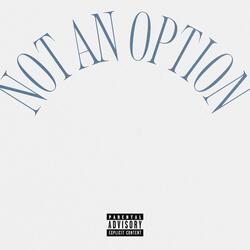 NOT AN OPTION