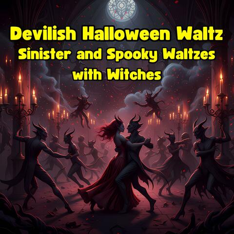 Devilish Halloween Waltz – Sinister and Spooky Waltzes with Witches