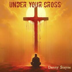 UNDER YOUR CROSS
