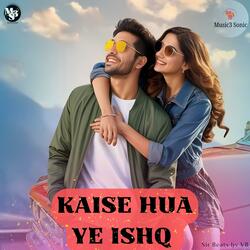 Kaise Hua Ye Ishq