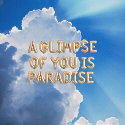 A Glimpse of You Is Paradise