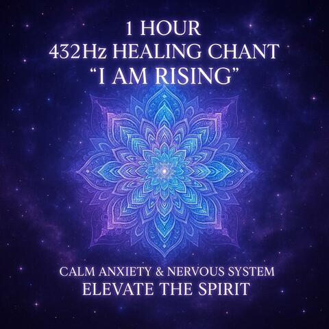 1 Hour 432Hz Healing Chant "I Am Rising" | Calm Anxiety & Nervous System Elevate the Spirit