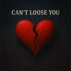 Can't Loose You