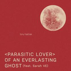 Parasitic Lover of an Everlasting Ghost (feat. Sarah VE)