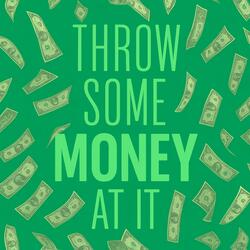 Throw Some Money At It
