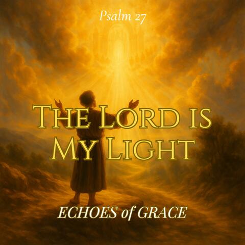 The Lord Is My Light (Psalm 27 (KJV Inspired)