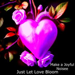 Just Let Love Bloom