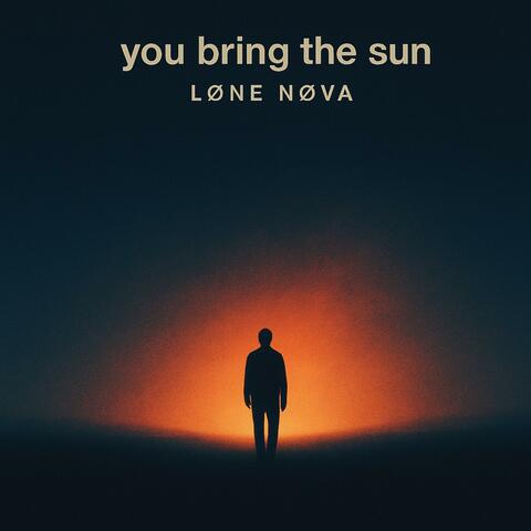 you bring the sun