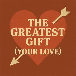 The Greatest Gift (Your Love)