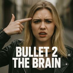 Bullet 2 The Brain