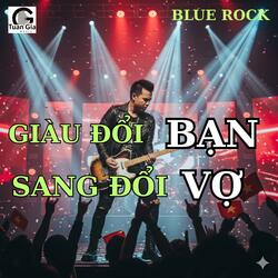 Giàu Đổi Bạn Sang Đổi Vợ - Remastered (Blues Rock)