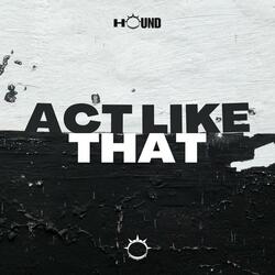 Act Like That