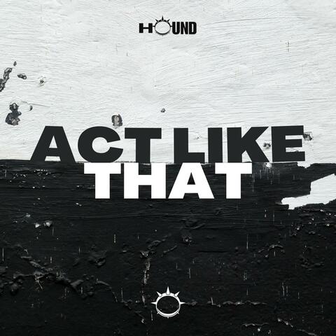 Act Like That
