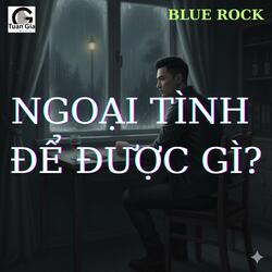 Ngoại Tình Để Được Gì (Blues Rock)