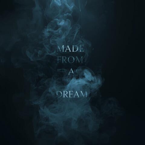 Made from a dream