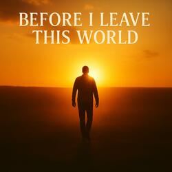 Before I Leave This World