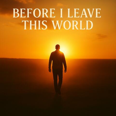 Before I Leave This World