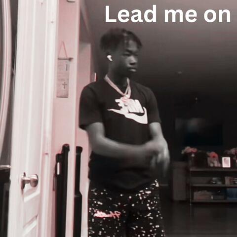 Lead me on