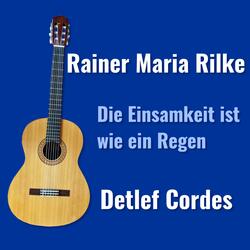 Die Einsamkeit ist wie ein Regen (feat. Rainer Maria Rilke)