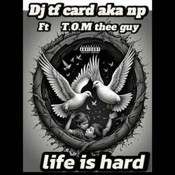 Life is hard (feat. T.O.M thee guy)