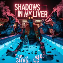 SHADOWS IN MY LIVER