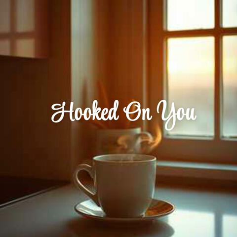 Hooked On You