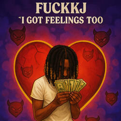 I got feelings too