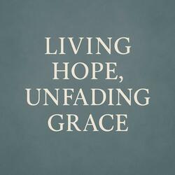 Living Hope, Unfading Grace