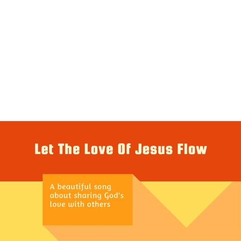 Let The Love Of Jesus Flow