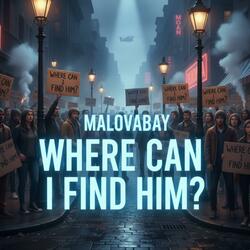 WHERE CAN I FIND HIM?