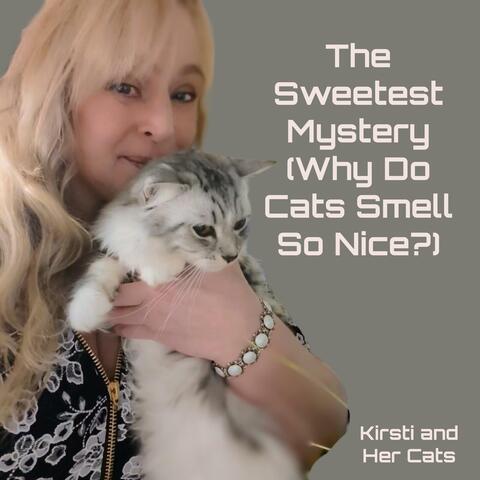 The Sweetest Mystery (Why Do Cats Smell So Nice?)