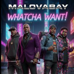 WHATCHA WANT!