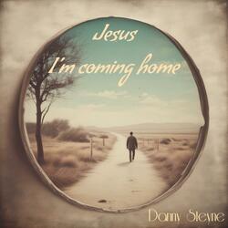 JESUS I'M COMING HOME - JUST AS I AM