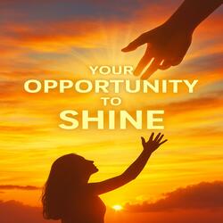 Your Opportunity to Shine