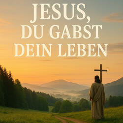 Jesus, Du gabst Dein Leben