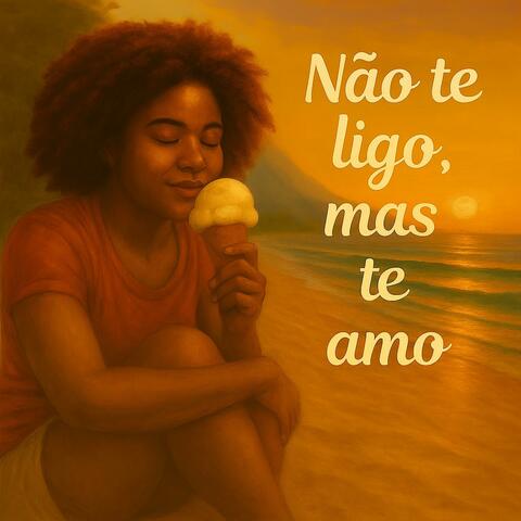Não te ligo, mas te amo