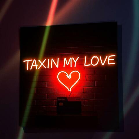 Taxin My Love