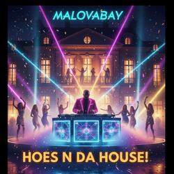 HOES N DA HOUSE!