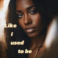 Like I used to be