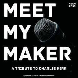 Meet My Maker (A Charlie Kirk Tribute)