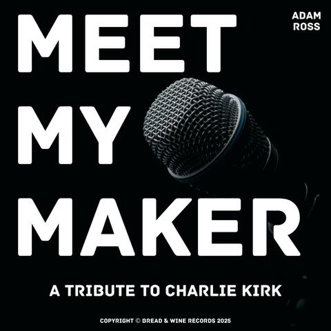 Meet My Maker (A Charlie Kirk Tribute)