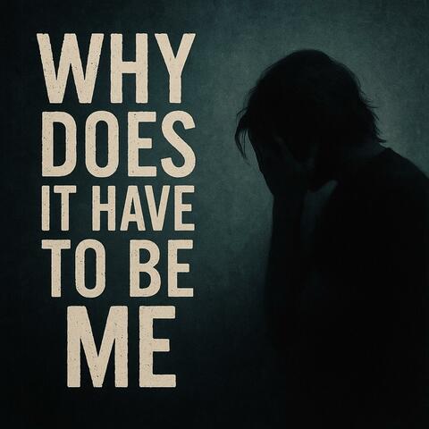 Why Does It Have To Be Me