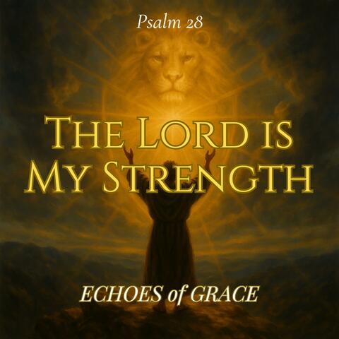 The Lord Is My Strength (Psalm 28 (KJV Inspired)