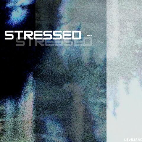 Stressed.