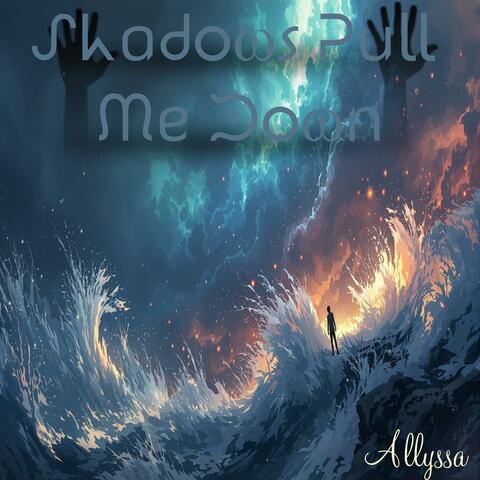 Shadows Pull Me Down