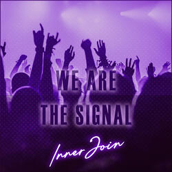 We Are The Signal