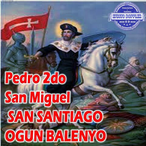 Pedro 2do San Miguel Y SAN SANTIAGO OGUN BALENYO